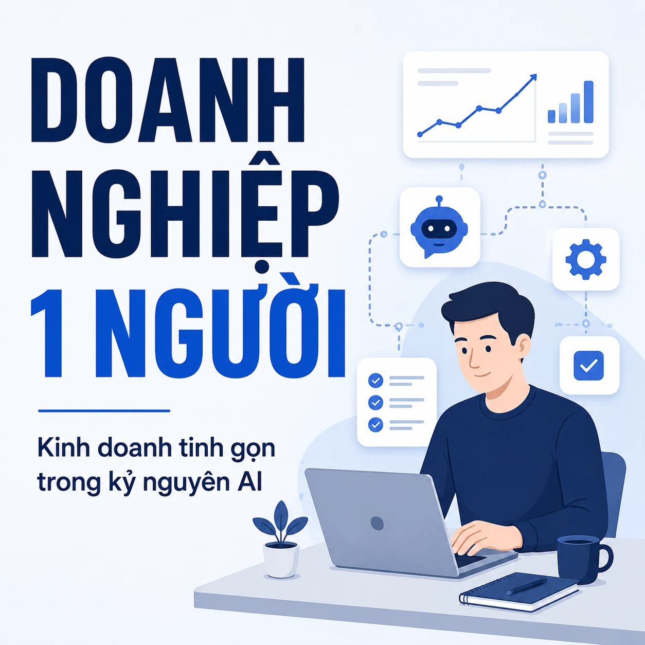 Doanh Nghiệp 1 Người Là Gì? Mô Hình Kinh Doanh Tinh Gọn Trong Kỷ Nguyên AI
